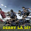 Derby là gì? Những trận derby kinh điển làng túc cầu