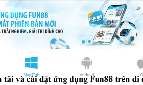 Cách tải và cài đặt ứng dụng Fun88 trên di động