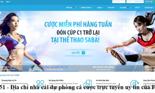 Fun551 – Địa chỉ nhà cái dự phòng cá cược trực tuyến uy tín của Fun88