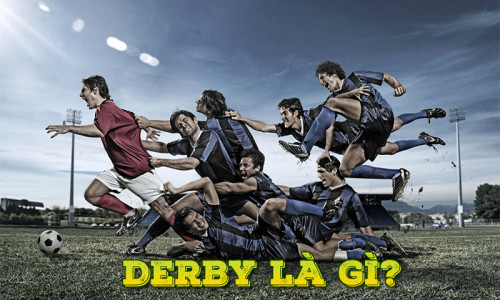 Derby là gì? Những trận derby kinh điển làng túc cầu