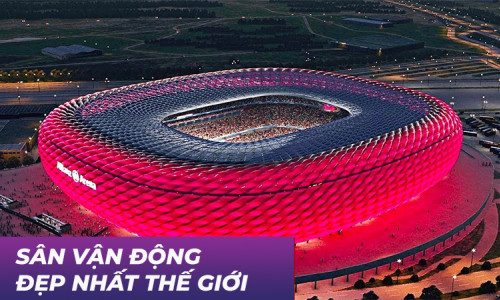 10 sân vận động đẹp nhất thế giới: Những “kỳ quan” tuyệt đẹp