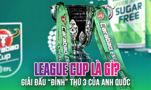 League Cup là gì? Lịch sử về chiếc cúp “đỉnh” thứ ba tại Anh quốc